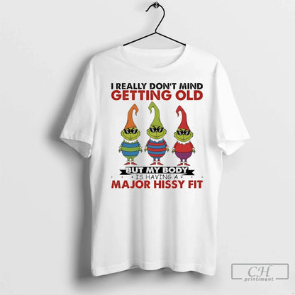 Premium Grinch I Really Dont Mind Getting Old But My Body Is Having