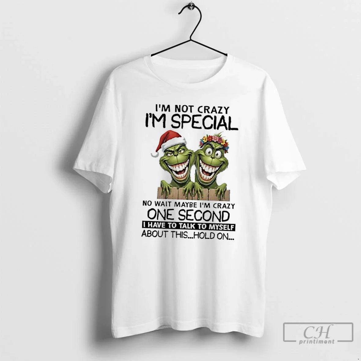 Premium Grinch Im Not Crazy Im Special No Wait Maybe Im Crazy One
