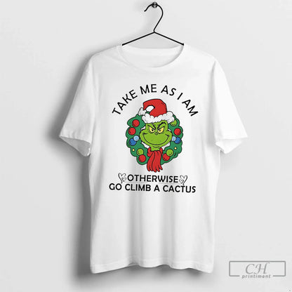 Premium Grinch Wreath Take Me As I Am Otherwise Go Climb Cactus Long