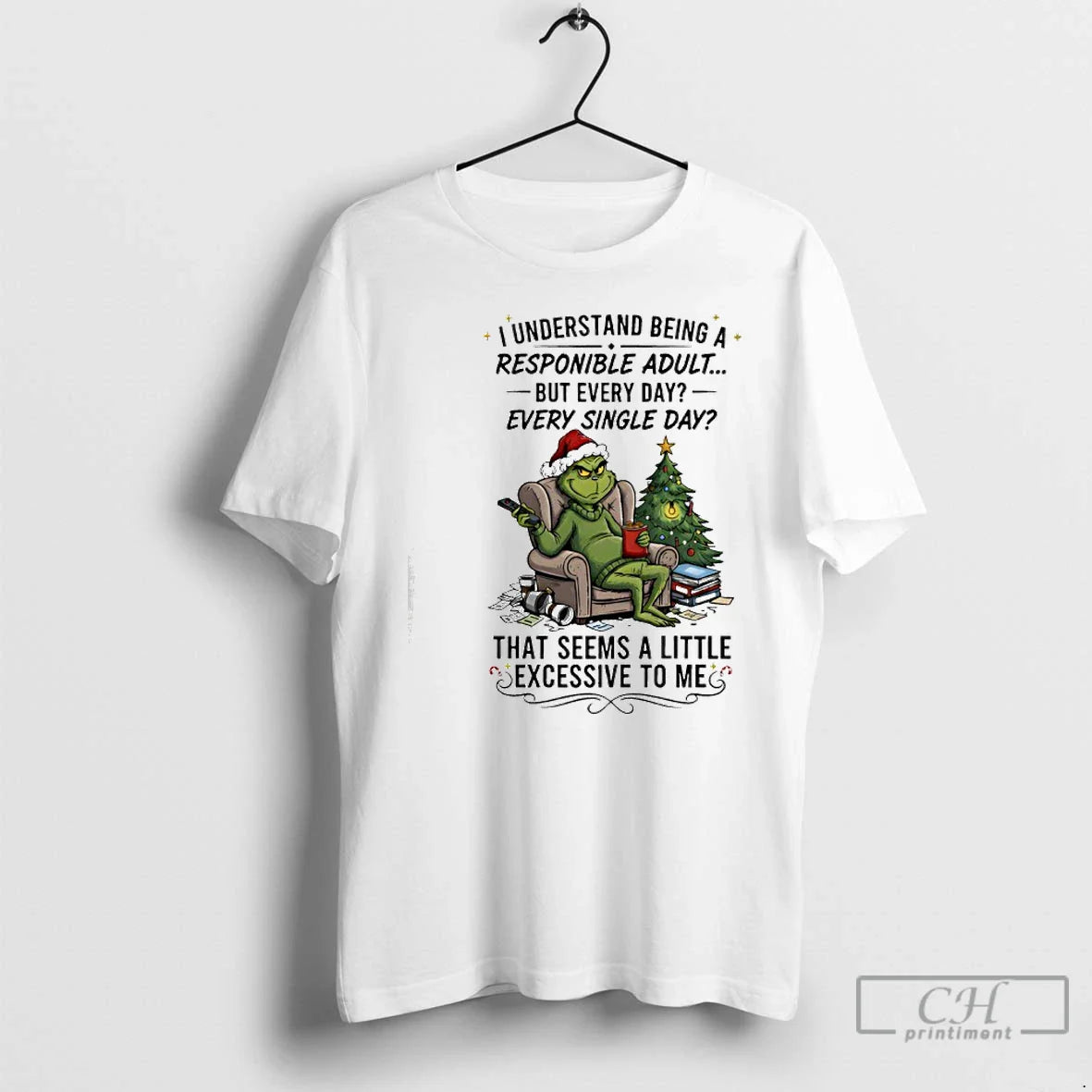 Premium Grinch I Understand Being Responible But Every Day Every