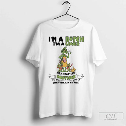 Premium Grinch Family Im Bitch Im Im Crazy Ass Mother Seriously Shirt