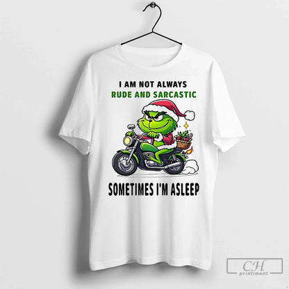 Premium Grinch I Am Not Always Rude And Sarcastic Sometimes Im Asleep