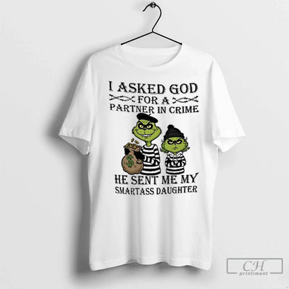 Premium Grinch I Asked Godfor Partner Crime He Sent Me My Smartass