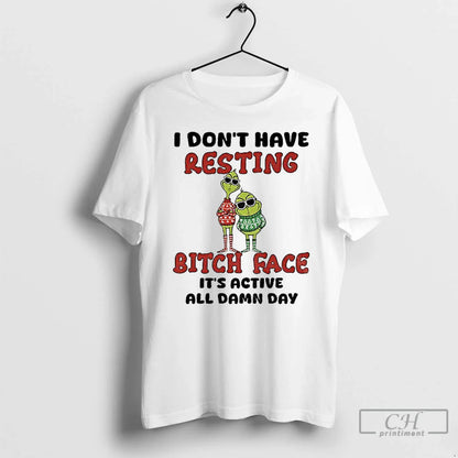 Premium Grinch I Dont Have Resting Bitch Face Its Active All Damn Day