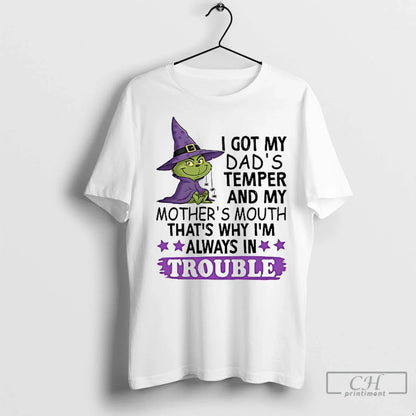 Premium Grinch I Got My Dads Temper And My Mothers Mouth Thats Why Im