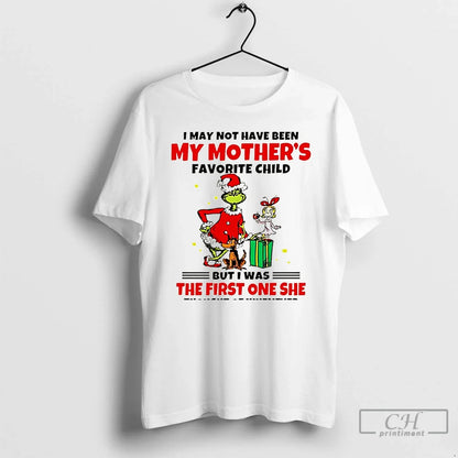 Premium Grinch I May Not Have Been My Mothers Favorite Child But I