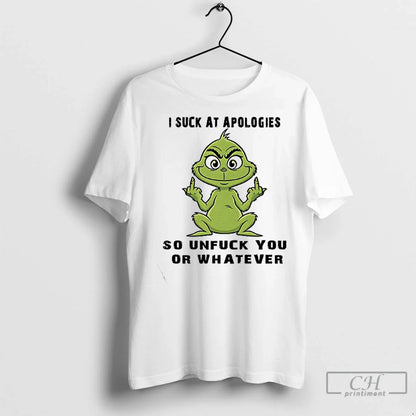 Premium Grinch I Suck Apologies So Unfuck You Or Whatever Long Sleeve