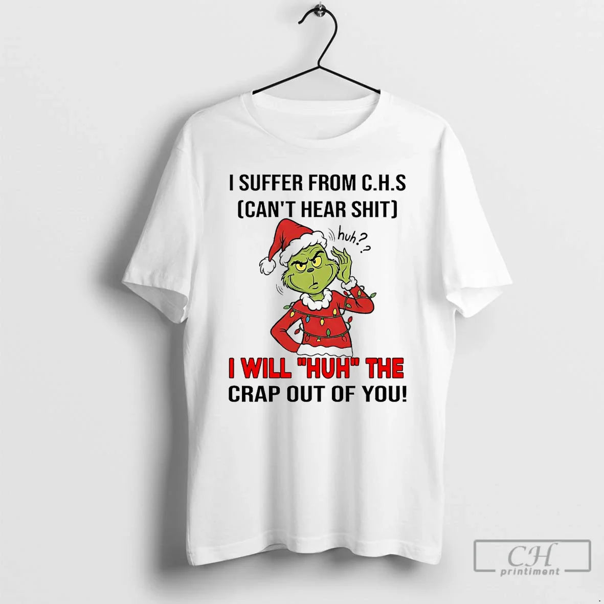 Premium Grinch I Suffer From Chs Cant Hear Shit I Will Huh T Shirts