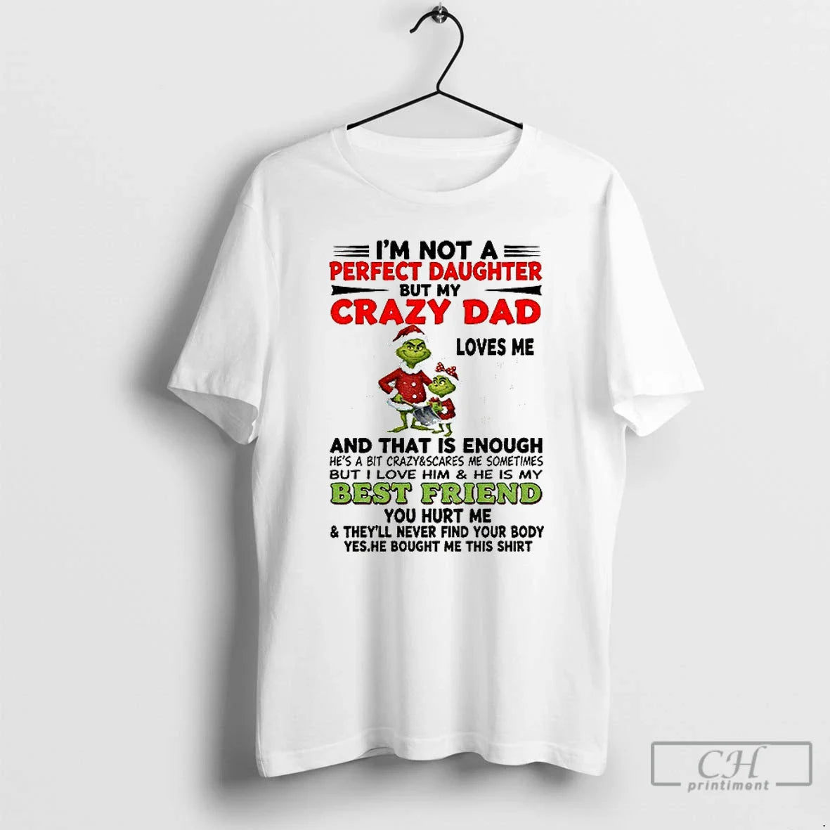 Premium Grinch Im Not Daughter But My Crazy Dad Loves Me And That Tee