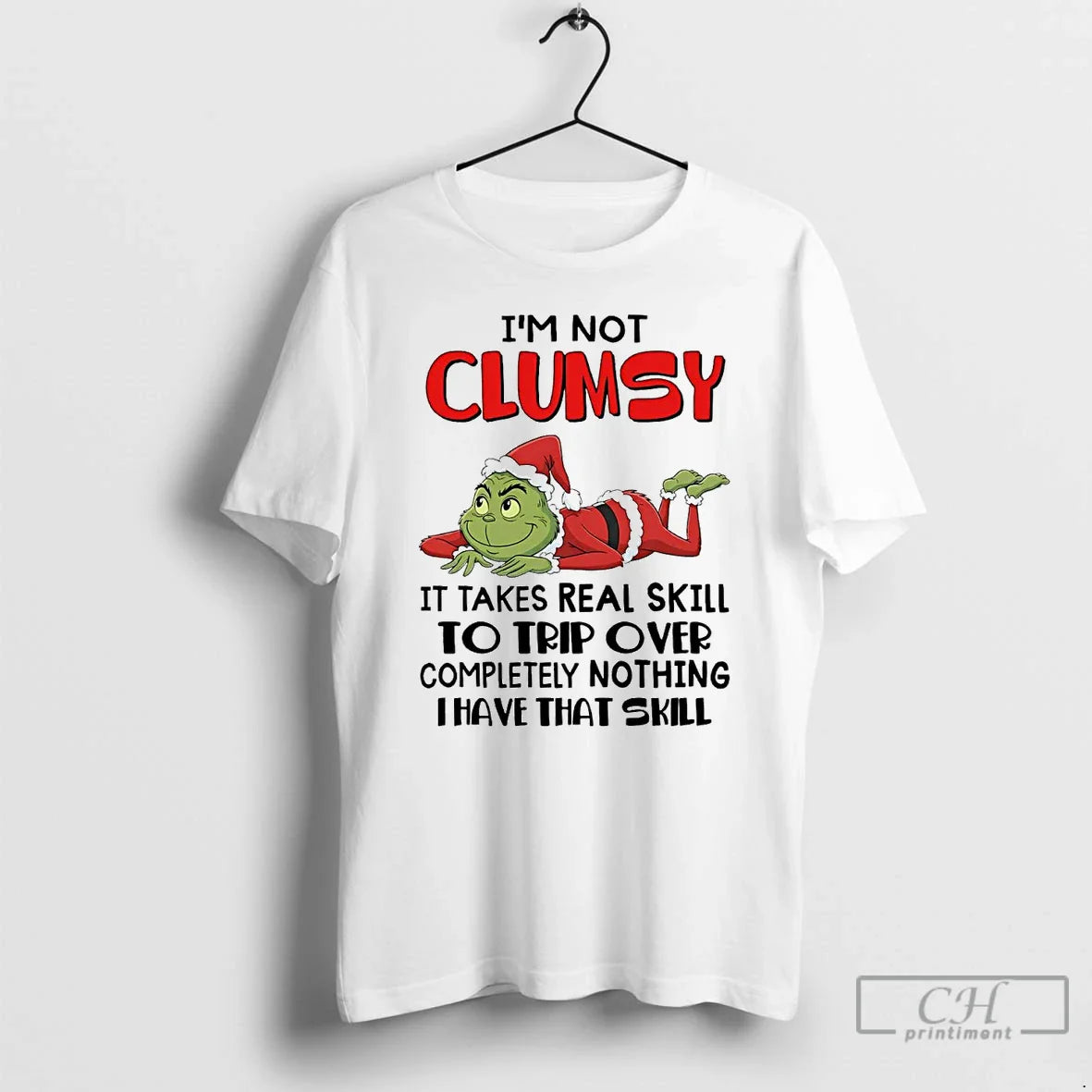 Premium Grinch Im Not Clumsy It Takes Real Skill To Trip Over T