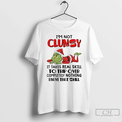 Premium Grinch Im Not Clumsy It Takes Real Skill To Trip Over T