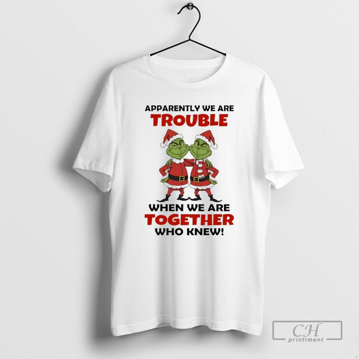 Premium Grinch Santa Claus Apparently We Are Trouble When We Are