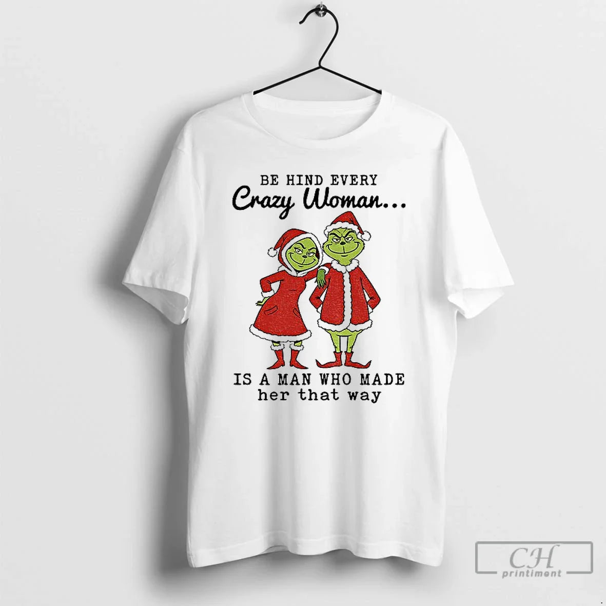 Premium Grinch Santa Claus Behind Every Crazy Is Who Made Her That