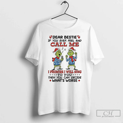 Premium Grinch Santa Dear Bestie If You Ever Feel Bad Call Me I