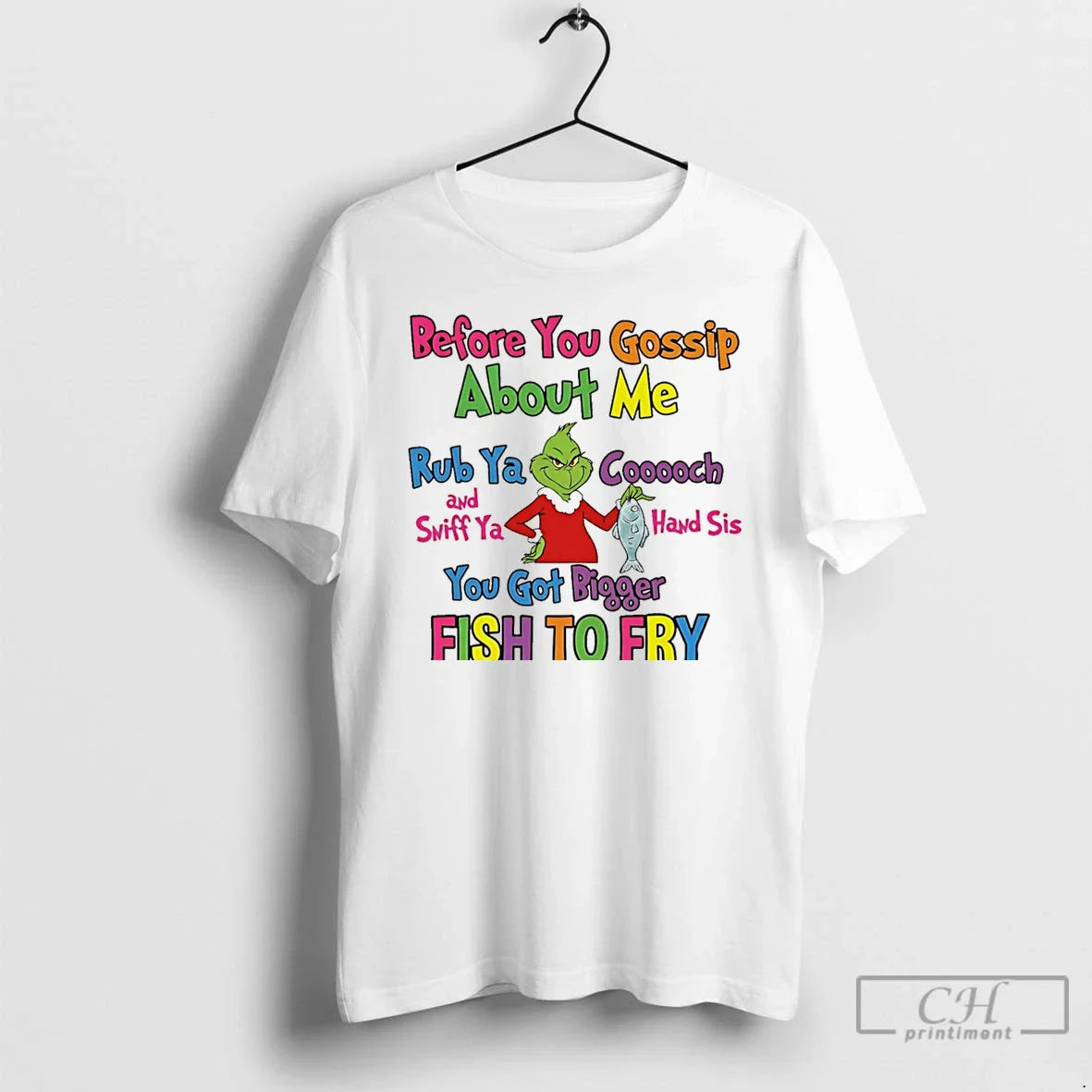 Premium Grinch Before You Gossip About Me Rub Your Coochie And Sniff