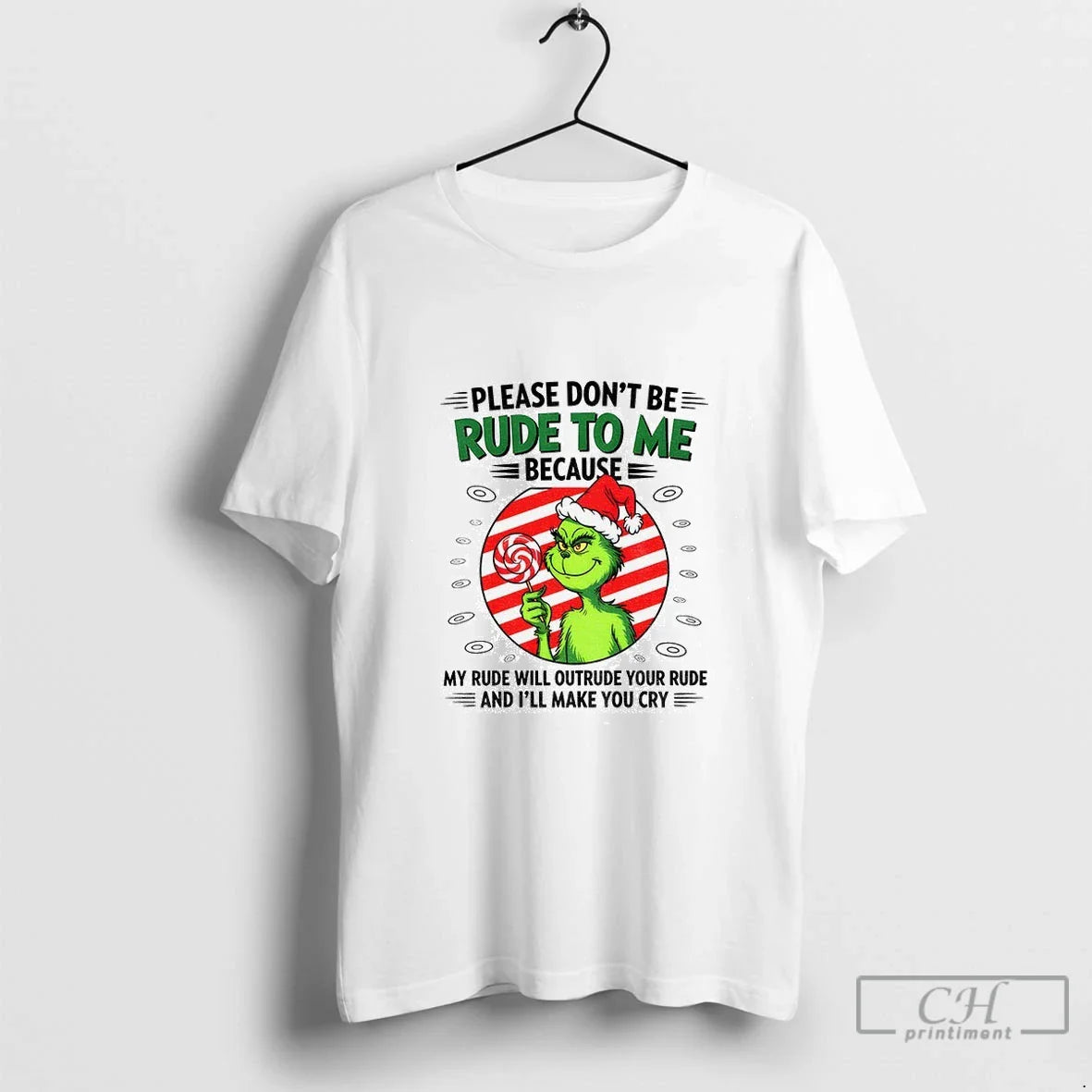 Premium Grinch Candy Please Dont Be Rude To Me Because My Rude Will