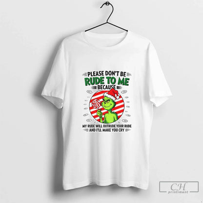 Premium Grinch Candy Please Dont Be Rude To Me Because My Rude Will