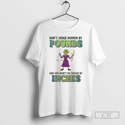 Premium Grinch Dont Judge Pounds And You Wont Be Judged Inches Merry