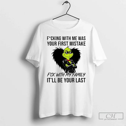 Premium Grinch Fucking Me Was Your First Mistake Fuck My Family T