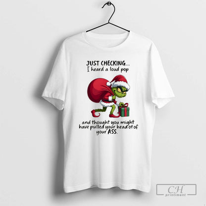 Premium Grinch Just Checking You I Heard Loud Pop And Though You May