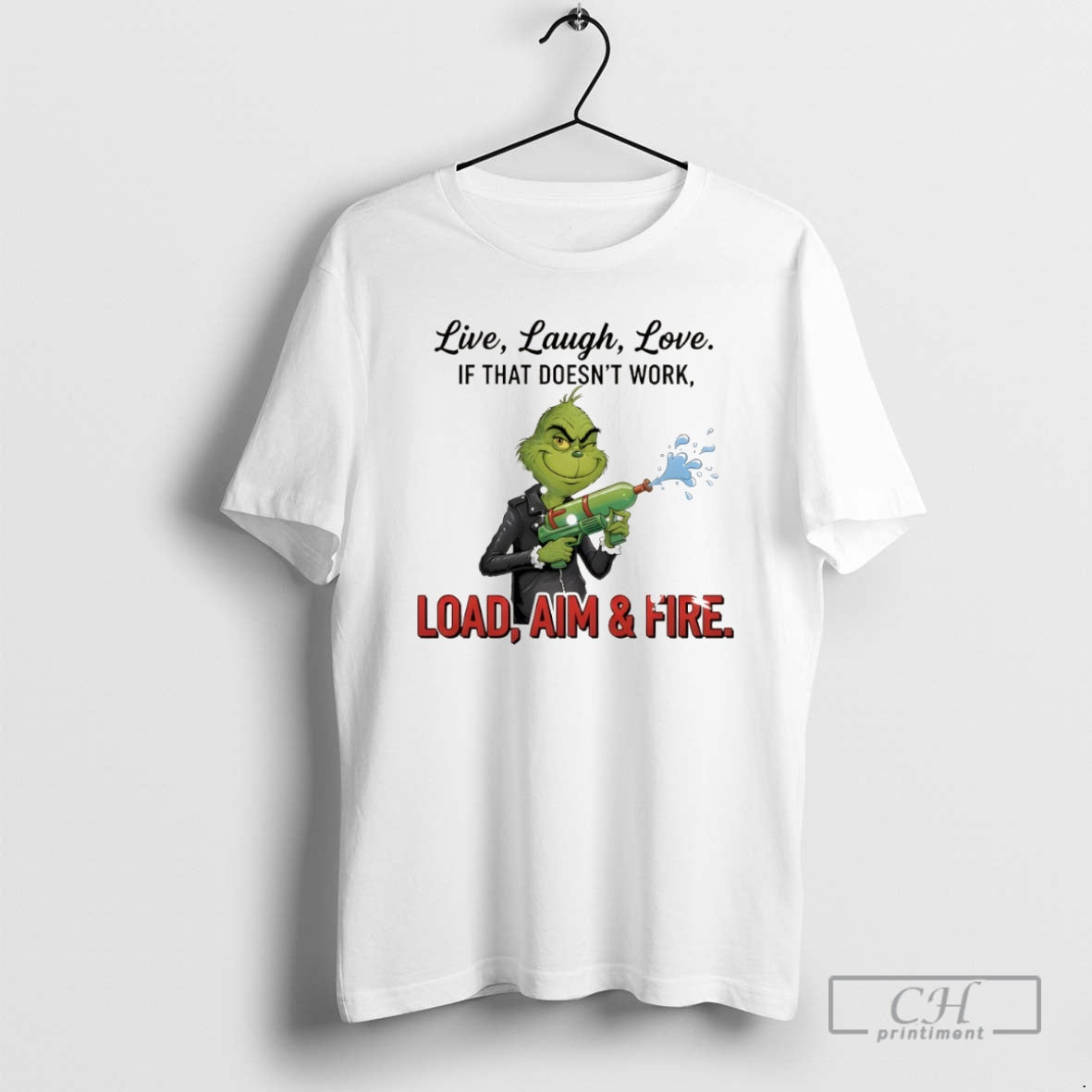 Premium Grinch Live Laugh Love It That Doesnt Work Load Aim And Fire
