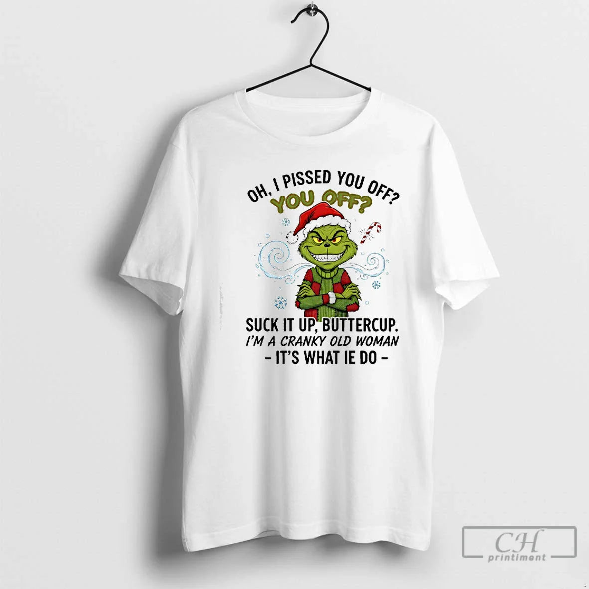 Premium Grinch Oh I Pissed You Off You Off Suck It Up Buttercup T