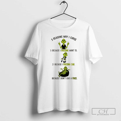 Premium Grinch Reasons Why I Curse Because I Fucking Want To Because