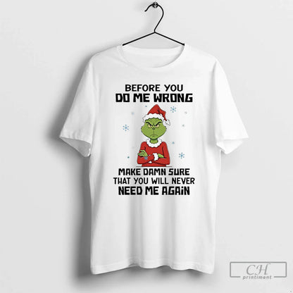 Premium Grinch Snowflakes Before You Do Me Wrong Make Damn Sure That