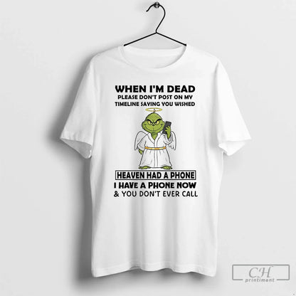 Premium Grinch When Im Dead Heaven Had Phone I Have Phone TShirt
