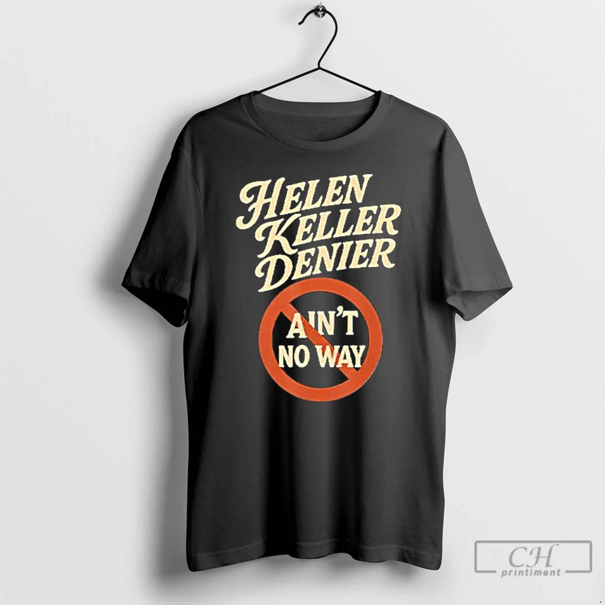 Premium Helen Keller Denier Aint No Way Long Sleeve Designer Merch