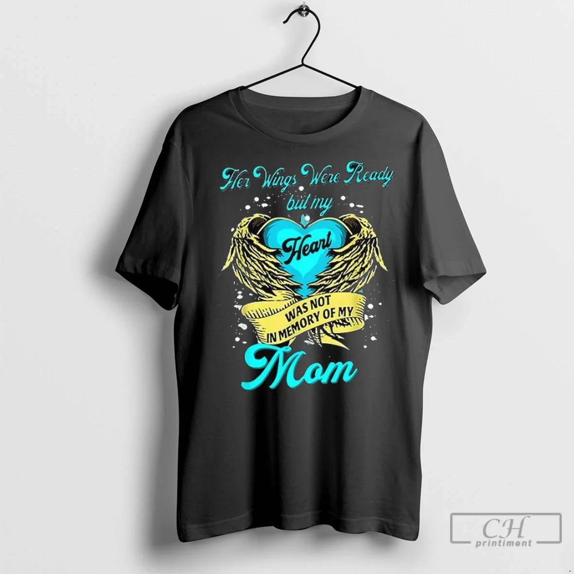 Premium Her Wings Were Ready But My Heart Was Not Memory My Mom Tee