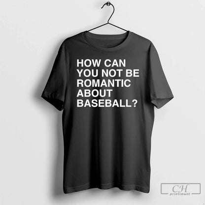 Premium How Can You Not Be Romantic About Baseball Sweat Tee Classic