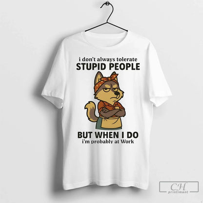Premium Husky I Dont Always Tolerate Stupid People When I Do Im
