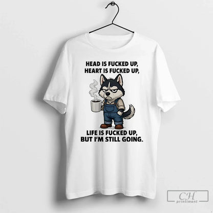 Premium Husky Head Is Fucked Up Heart Is Fucked Up But Im Still Going