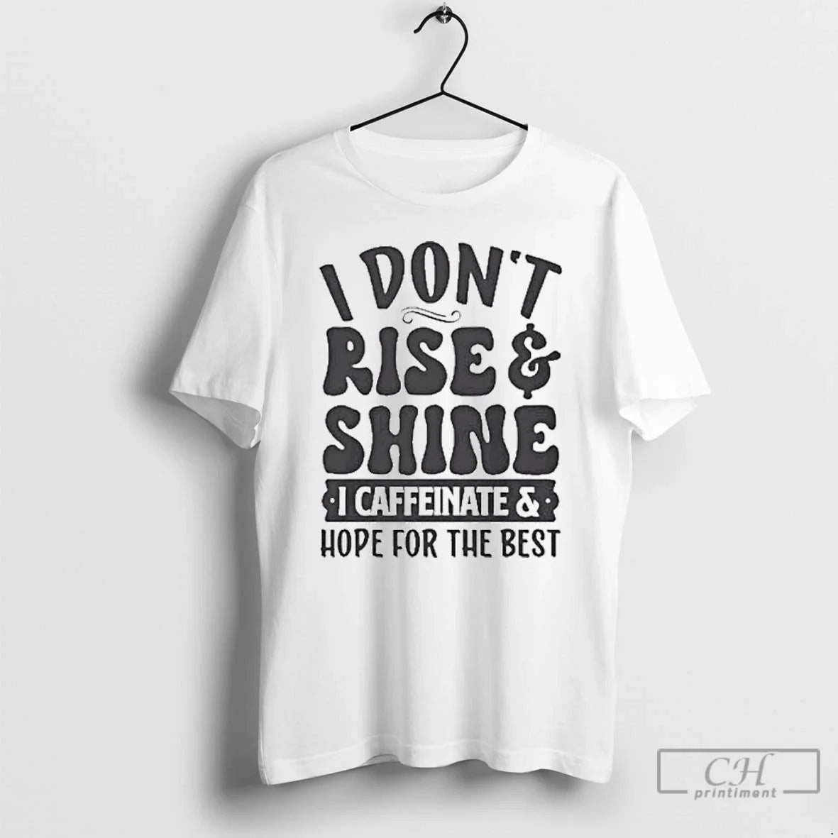 Premium I Dont Rise Shine I Caffeinate Hope Best TShirt Modern
