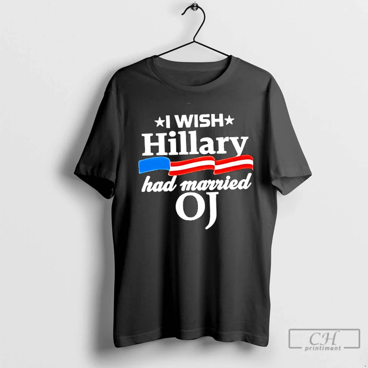 Premium I Wish Hillary Had Married Oj TShirt Classic Gift