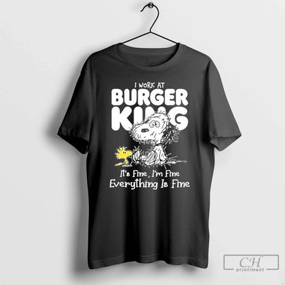 Premium I Work Burger King X Tired Snoopy Its Fine Im Fine Everything