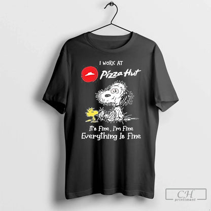 Premium I Work Pizza Hut X Tired Snoopy Its Fine Im Fine Everything