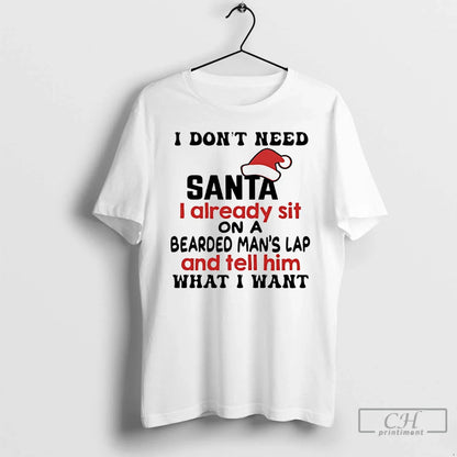 Premium I Dont Need Santa I Already Sit Bearded Mans Lap And Tell Him