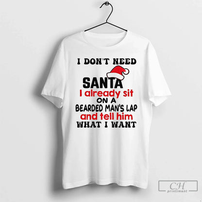 Premium I Dont Need Santa I Already Sit Bearded Mans Lap And Tell