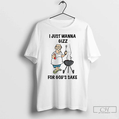 Premium I Just Wanna Grill Gods Sake T Shirts Sweatshirt Stylish