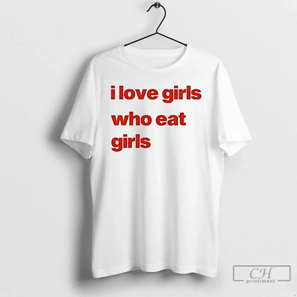 Premium I Love Girs Who Eat Tee Premium Look