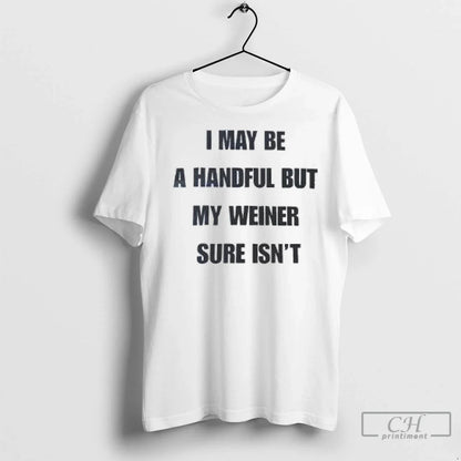 Premium I May Be Handful But My Weiner Sure Isnt Blue Ladies Long