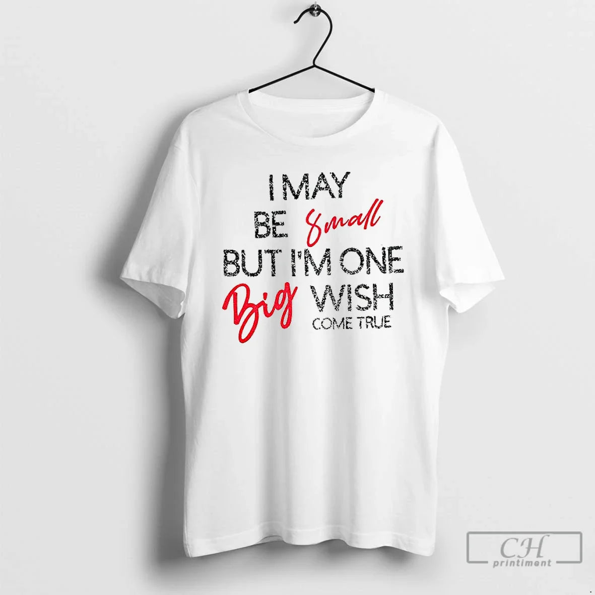 Premium I May Be Small But Im One Big Wish Come True T Shirts Long