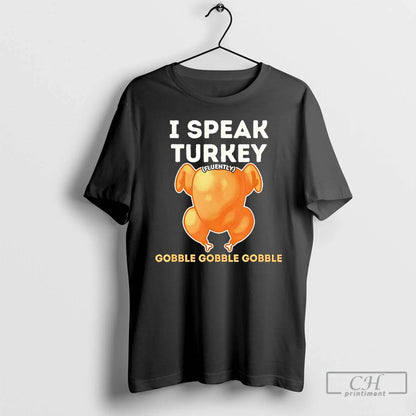 Premium I Speak Turkey Fluently Thanksgiving Gobble Gobble Gobble