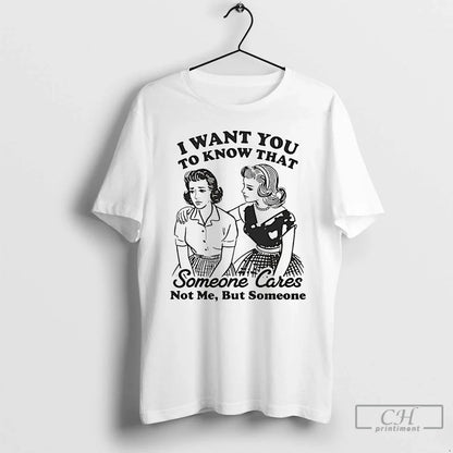 Premium I Want You To Know That Someone Cares Sweatshirt Classic Merch