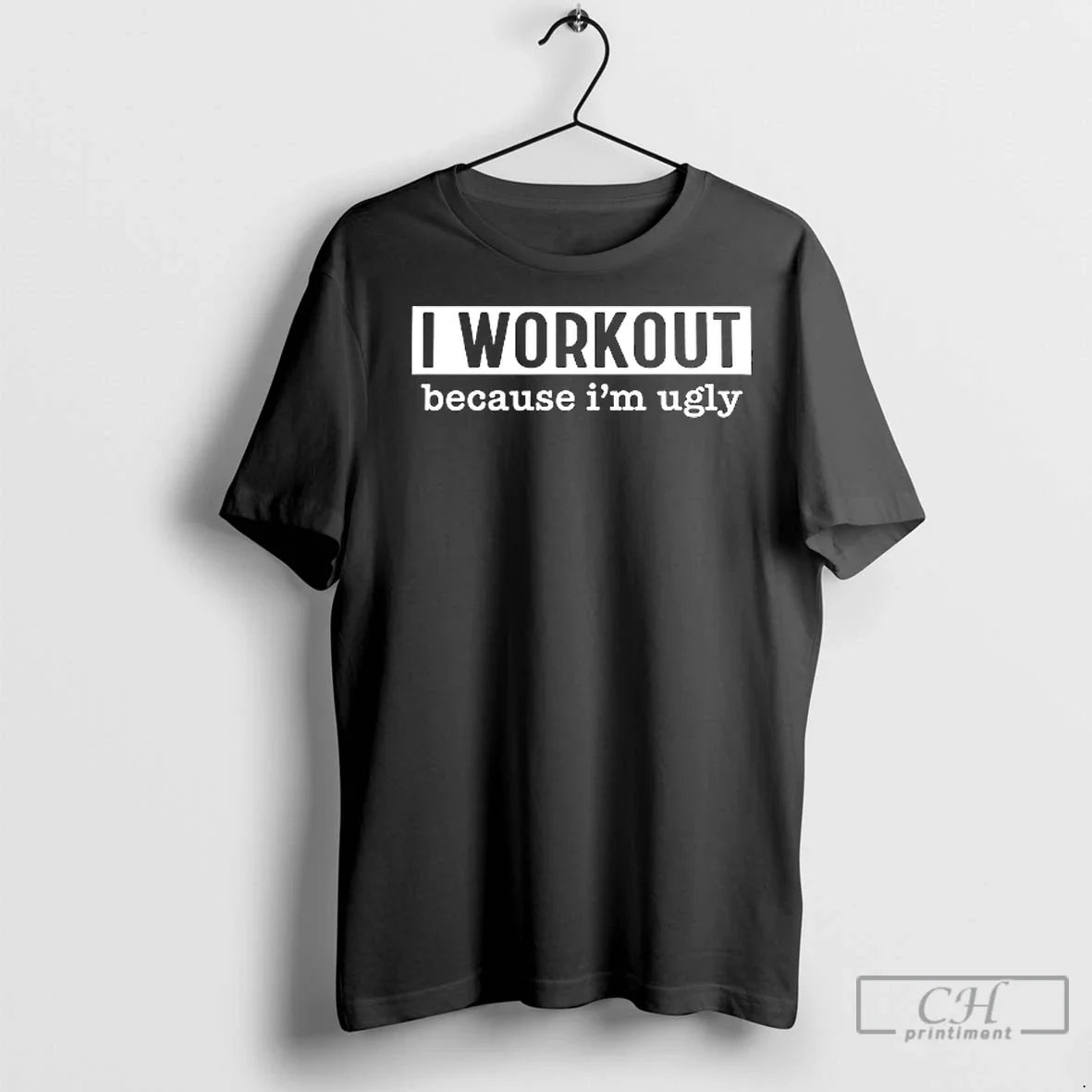 Premium I Workout Because Im Ugly TShirt Stylish Fashion