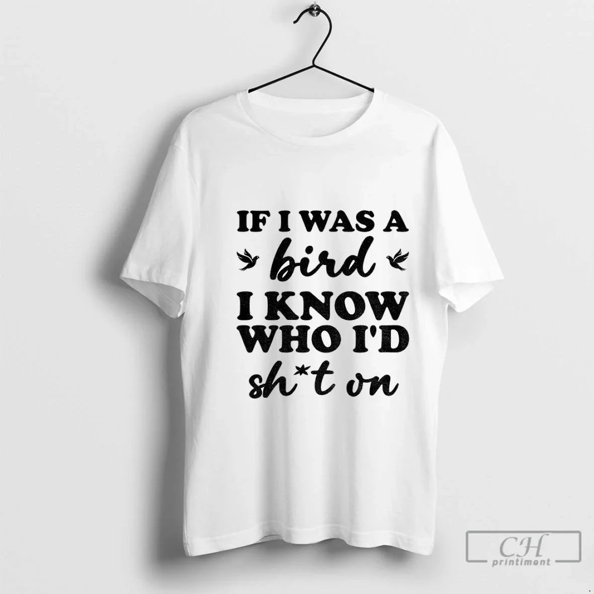 Premium If I Was Bird I Know Who Id Shit Tee Trendy Merch