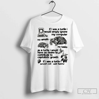 Premium If I Was Turtle I Would Simply Ignore My Computer TShirt