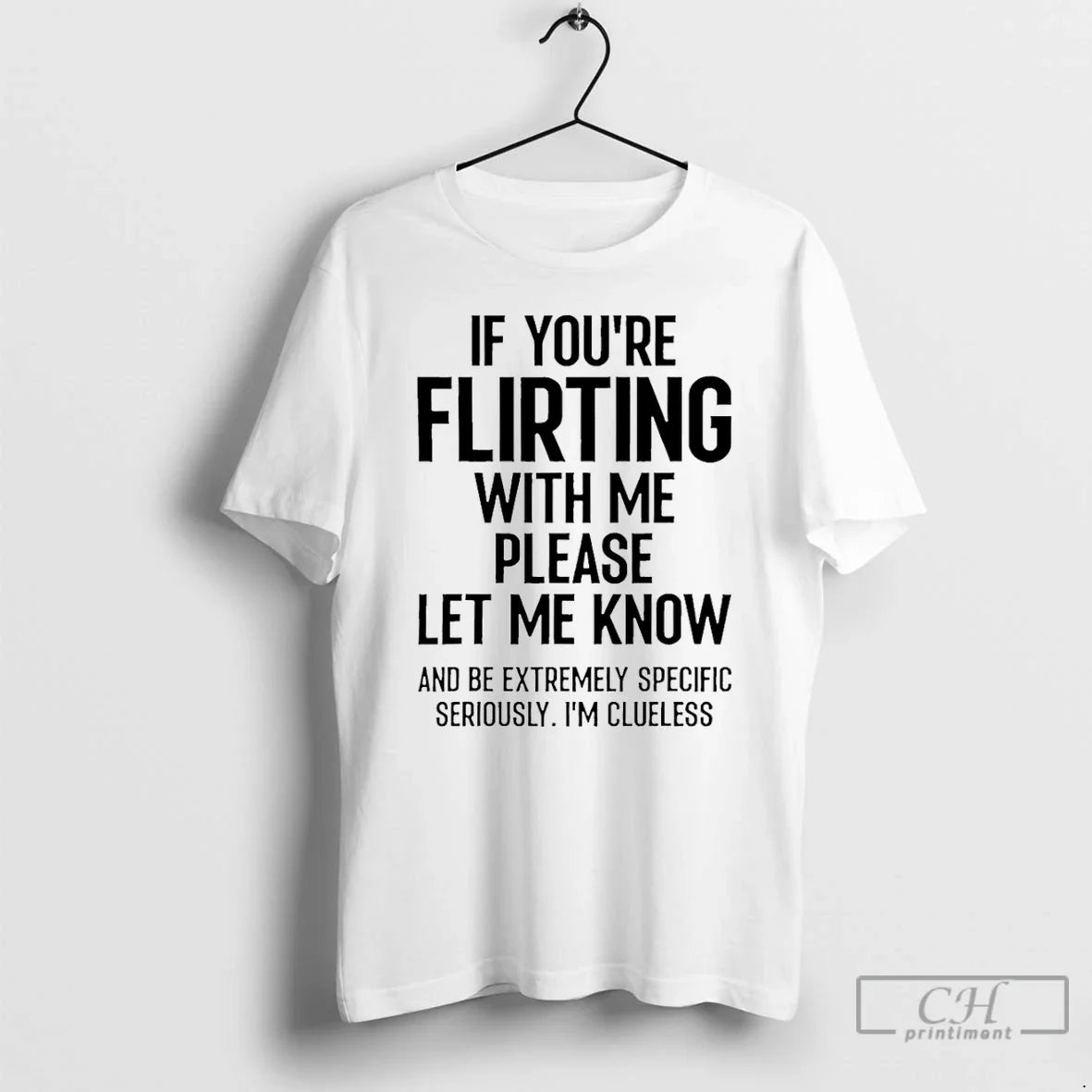 Premium If Youre Flirting Me Please Let Know And Be Extremely T
